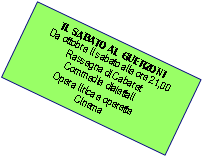 Casella di testo: IL SABATO AL GUERZONIDa ottobre il sabato alle ore 21,00Rassegna di CabaretCommedie dialettaliOpera lirica e operetteCinema